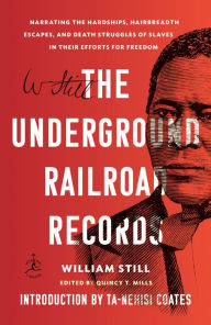 Title: The Underground Railroad Records: Narrating the Hardships, Hairbreadth Escapes, and Death Struggles of Slaves in Their Efforts for Freedom, Author: William Still