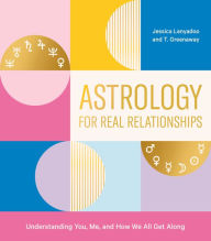 Title: Astrology for Real Relationships: Understanding You, Me, and How We All Get Along, Author: Jessica Lanyadoo