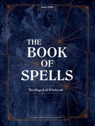 Ebook textbooks download The Book of Spells: The Magick of Witchcraft by Jamie Della