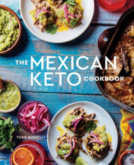 Google e-books The Mexican Keto Cookbook: Authentic, Big-Flavor Recipes for Health and Longevity  (English Edition) by Torie Borrelli