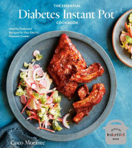 Title: The Essential Diabetes Instant Pot Cookbook: Healthy, Foolproof Recipes for Your Electric Pressure Cooker, Author: Coco Morante