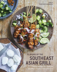 Title: Flavors of the Southeast Asian Grill: Classic Recipes for Seafood and Meats Cooked over Charcoal [A Cookbook], Author: Leela Punyaratabandhu