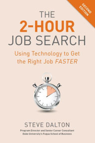 Title: The 2-Hour Job Search, Second Edition: Using Technology to Get the Right Job Faster, Author: Steve Dalton