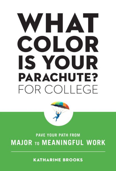 What Color Is Your Parachute? for College: Pave Your Path from Major to Meaningful Work