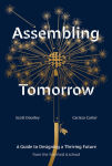 Alternative view 1 of Assembling Tomorrow: A Guide to Designing a Thriving Future from the Stanford d.school