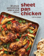 Sheet Pan Chicken: 50 Simple and Satisfying Ways to Cook Dinner [A Cookbook]