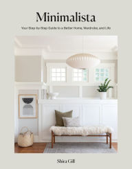 Title: Minimalista: Your Step-by-Step Guide to a Better Home, Wardrobe, and Life, Author: Shira Gill