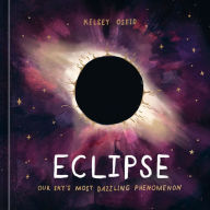 Title: Eclipse: Our Sky's Most Dazzling Phenomenon, Author: Kelsey Oseid