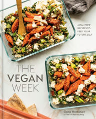 Title: The Vegan Week: Meal Prep Recipes to Feed Your Future Self [A Cookbook], Author: Gena Hamshaw