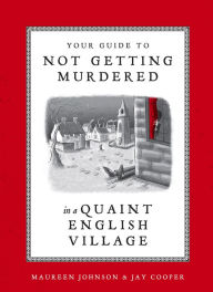Title: Your Guide to Not Getting Murdered in a Quaint English Village, Author: Maureen Johnson