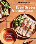 Alternative view 1 of Ever-Green Vietnamese: Super-Fresh Recipes, Starring Plants from Land and Sea [A Plant-Based Cookbook]