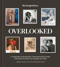 Title: Overlooked: A Celebration of Remarkable, Underappreciated People Who Broke the Rules and Changed the World, Author: Amisha Padnani