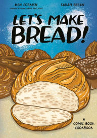 Title: Let's Make Bread!: A Comic Book Cookbook, Author: Ken Forkish