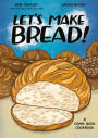 Let's Make Bread!: A Comic Book Cookbook