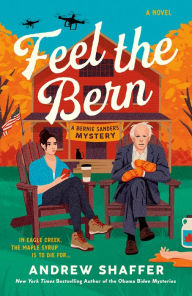 Title: Feel the Bern: A Bernie Sanders Mystery, Author: Andrew Shaffer