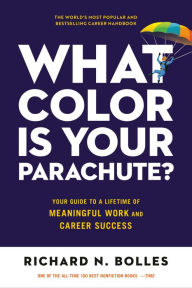 Title: What Color Is Your Parachute?: Your Guide to a Lifetime of Meaningful Work and Career Success, Author: Richard N. Bolles