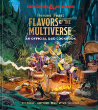 Title: Heroes' Feast Flavors of the Multiverse: An Official D&D Cookbook, Author: Kyle Newman