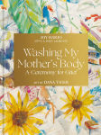 Alternative view 1 of Washing My Mother's Body: A Ceremony for Grief