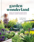 Alternative view 1 of Garden Wonderland: Create Life-Changing Outdoor Spaces for Beauty, Harvest, Meaning, and Joy