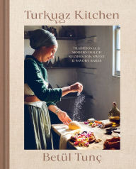 Title: Turkuaz Kitchen: Traditional and Modern Dough Recipes for Sweet and Savory Bakes, Author: Betül Tunç