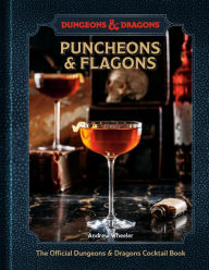 Title: Puncheons and Flagons: The Official Dungeons & Dragons Cocktail Book [A Cocktail and Mocktail Recipe Book], Author: Andrew Wheeler