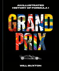 Title: Grand Prix: An Illustrated History of Formula 1, Author: Will Buxton