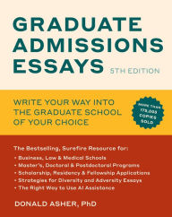 Title: Graduate Admissions Essays, Fifth Edition: Write Your Way into the Graduate School of Your Choice, Author: Donald Asher