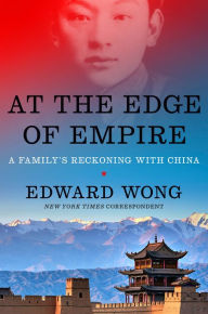 Title: At the Edge of Empire: A Family's Reckoning with China, Author: Edward Wong