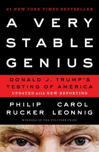 A Very Stable Genius: Donald J. Trump's Testing of America by Philip  Rucker, Carol Leonnig, Paperback