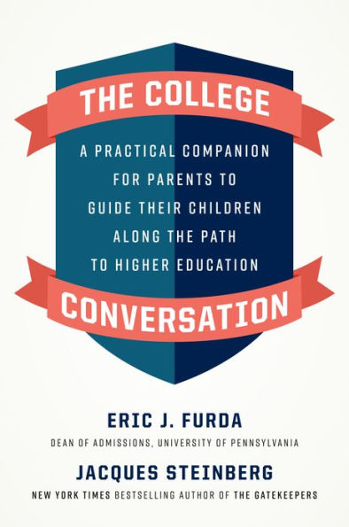 The College Conversation: A Practical Companion for Parents to Guide Their Children Along the Path to Higher Education