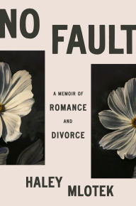 Title: No Fault: A Memoir of Romance and Divorce, Author: Haley Mlotek