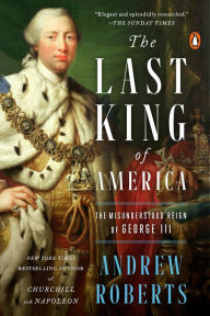 Title: The Last King of America: The Misunderstood Reign of George III, Author: Andrew Roberts