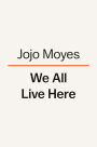 We All Live Here: A Novel