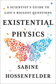 Title: Existential Physics: A Scientist's Guide to Life's Biggest Questions, Author: Sabine Hossenfelder