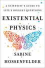 Existential Physics: A Scientist's Guide to Life's Biggest Questions