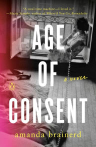 Title: Age of Consent: A Novel, Author: Amanda Brainerd