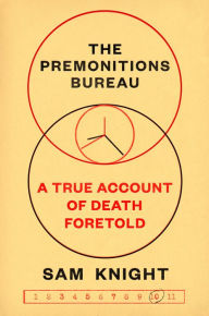 Title: The Premonitions Bureau: A True Account of Death Foretold, Author: Sam Knight