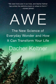 Title: Awe: The New Science of Everyday Wonder and How It Can Transform Your Life, Author: Dacher Keltner