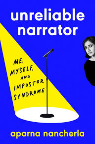 Title: Unreliable Narrator: Me, Myself, and Impostor Syndrome, Author: Aparna Nancherla