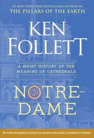 Epub ebooks download free Notre-Dame: A Short History of the Meaning of Cathedrals PDF RTF by Ken Follett