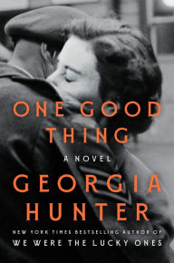 Title: One Good Thing: A Novel, Author: Georgia Hunter