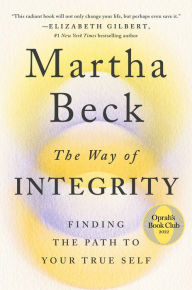 Title: The Way of Integrity: Finding the Path to Your True Self (Oprah's Book Club), Author: Martha Beck