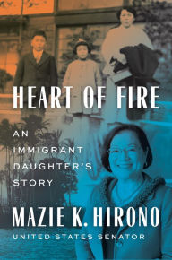 Title: Heart of Fire: An Immigrant Daughter's Story, Author: Mazie K. Hirono