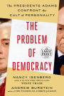 The Problem of Democracy: The Presidents Adams Confront the Cult of Personality