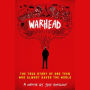 Warhead: The True Story of One Teen Who Almost Saved the World