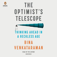 Title: The Optimist's Telescope: Thinking Ahead in a Reckless Age, Author: Bina Venkataraman