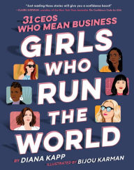 Free download ebooks pdf format Girls Who Run the World: 31 CEOs Who Mean Business CHM iBook RTF in English by Diana Kapp, Bijou Karman 9781984893055