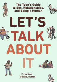 Title: Let's Talk About It: The Teen's Guide to Sex, Relationships, and Being a Human (A Graphic Novel), Author: Erika Moen