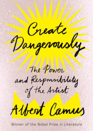 Create Dangerously: The Power and Responsibility of the Artist