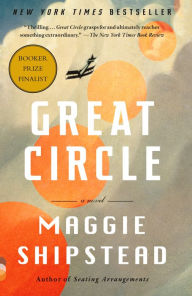 Title: Great Circle: A Novel (Man Booker Prize Finalist), Author: Maggie Shipstead